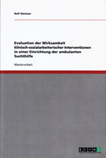 Evaluation der Wirksamkeit klinisch-sozialarbeiterischer Interventionen in einer Einrichtung der ambulanten Suchthilfe